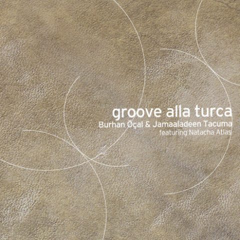 Burhan Öçal & Jamaaladeen Tacuma - Groove Alla Turca (1999)