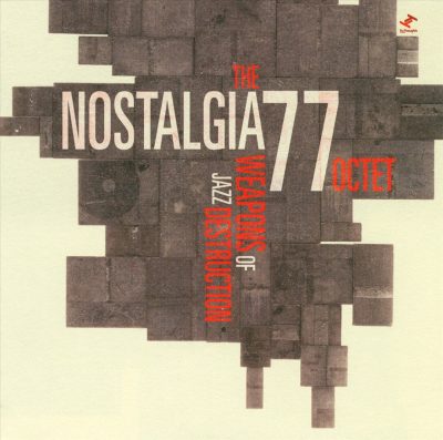 The Nostalgia 77 Octet - Weapons Of Jazz Destruction (2007)