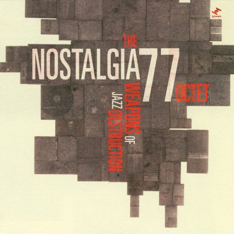 The Nostalgia 77 Octet - Weapons Of Jazz Destruction (2007)