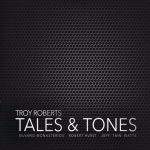Troy Roberts - Tales & Tones (2017)
