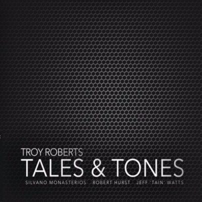 Troy Roberts - Tales & Tones (2017)