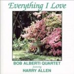 Bob Alberti Quartet feat. Harry Allen - Everything I Love (1998)