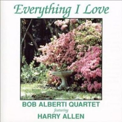 Bob Alberti Quartet feat. Harry Allen - Everything I Love (1998)