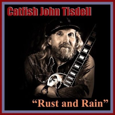 Catfish John Tisdell - Rust and Rain (2025)