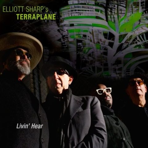 Elliott Sharp's Terraplane - Livin' Hear (2025)