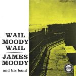 James Moody - Wail, Moody, Wail (1955/1992)