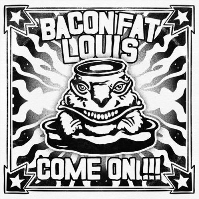Bacon Fat Louis - Come On!!! (2025)