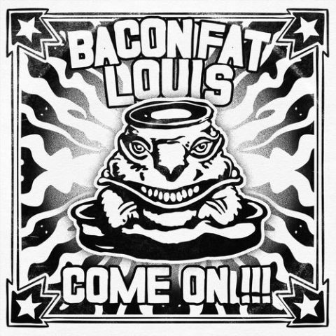 Bacon Fat Louis - Come On!!! (2025)