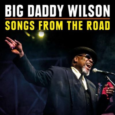 Big Daddy Wilson - Songs from the Road (2018)