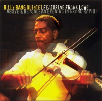 Billy Bang Quintet feat. Frank Lowe - Above & Beyond: An Evening In Grand Rapids (2007)