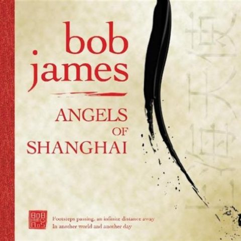 Bob James - Angels of Shanghai (2007)