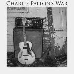 Charlie Patton's War - Charlie Patton's War (2013)