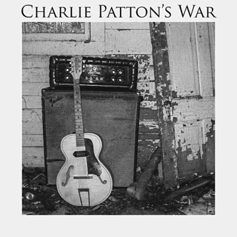Charlie Patton's War - Charlie Patton's War (2013)