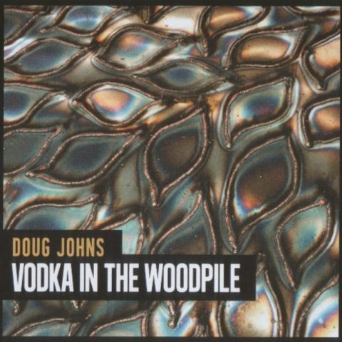 Doug Johns - Vodka In The Woodpile (2016)