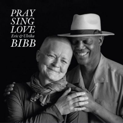Eric & Ulrika Bibb - Pray Sing Love (2018)