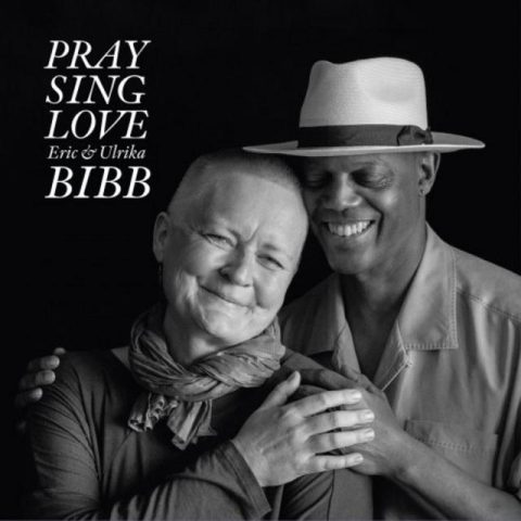 Eric & Ulrika Bibb - Pray Sing Love (2018)