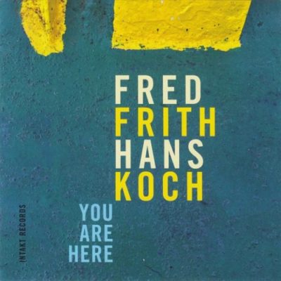 Fred Frith & Hans Koch - You Are Here (2017)
