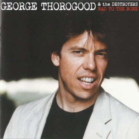 George Thorogood & The Destroyers - Bad To The Bone (1982/2007)