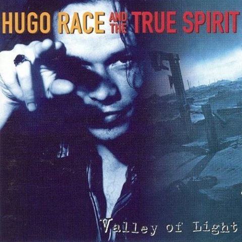 Hugo Race And The True Spirit – Valley Of Light (1996)