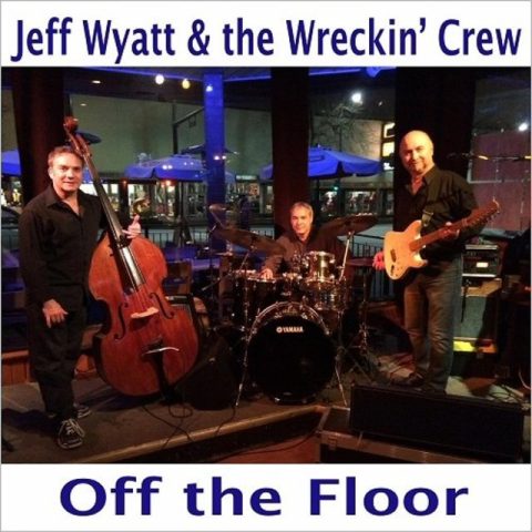 Jeff Wyatt & The Wreckin' Crew - Off The Floor (2017)