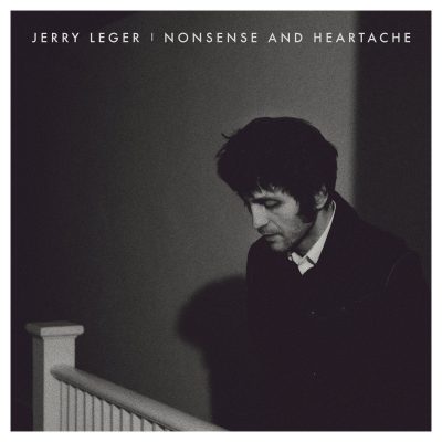 Jerry Leger - Nonsense and Heartache (2017)