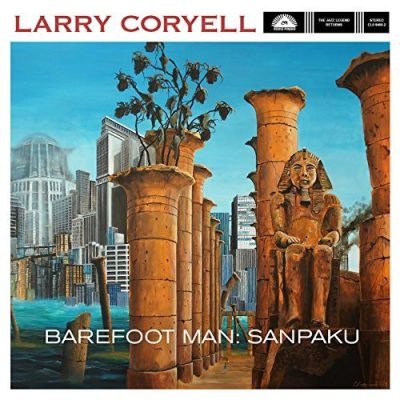 Larry Coryell - Barefoot Man: Sanpaku (2016)