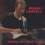 Murali Coryell - Strong As I Need To Be (2003)