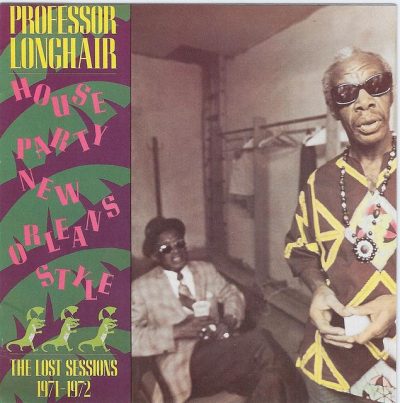 Professor Longhair - House Party New Orleans Style - The Lost Sessions 1971-1972 (1987)