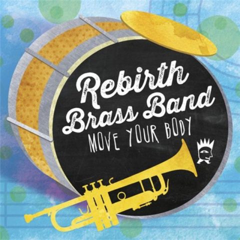 Rebirth Brass Band - Move Your Body (2014)