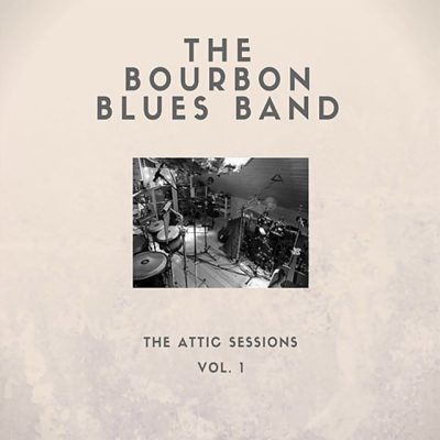 The Bourbon Blues Band - The Attic Sessions - Vol. 1 (2016)