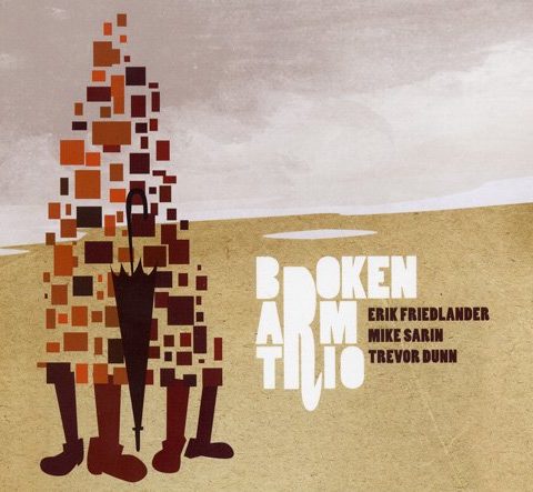 Erik Friedlander / Trevor Dunn / Mike Sarin - Broken Arm Trio (2008)