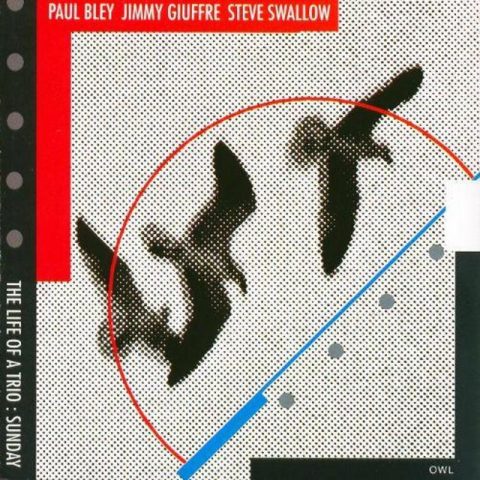 Paul Bley, Jimmy Giuffre, Steve Swallow - The Life of a Trio: Sunday (1990)