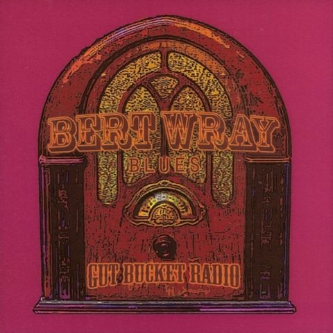 Bert Wray Blues - Gut Bucket Radio (2017)