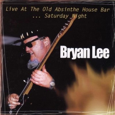 Bryan Lee - Live At The Old Absinthe House Bar... Saturday Night (1998)