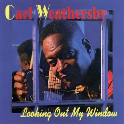Carl Weathersby - Looking Out My Window (1997)