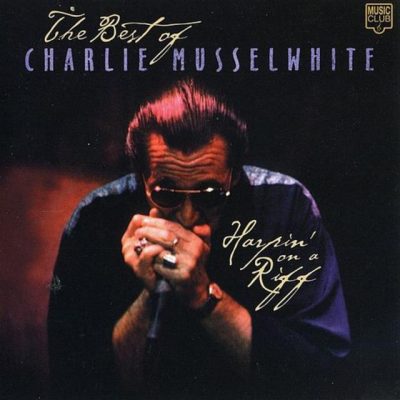 Charlie Musselwhite - Harpin' On A Riff - The Best Of (1999)