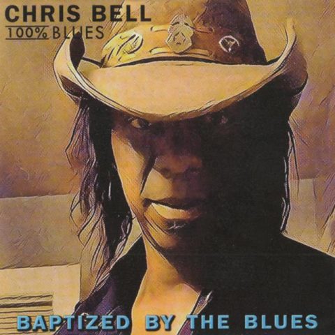Chris Bell & 100% Blues - Baptized By The Blues (2017)
