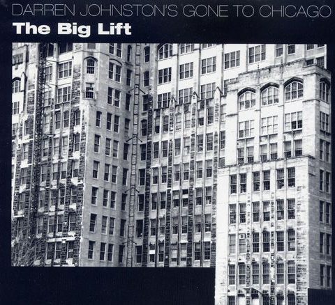 Darren Johnston's Gone To Chicago - The Big Lift (2011)