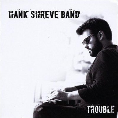 Hank Shreve Band - Trouble (2018)