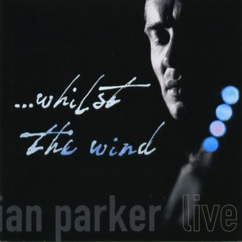 Ian Parker - Whilst the Wind: Live (2005)