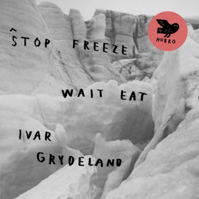 Ivar Grydeland - Stop Freeze Wait Eat (2015)