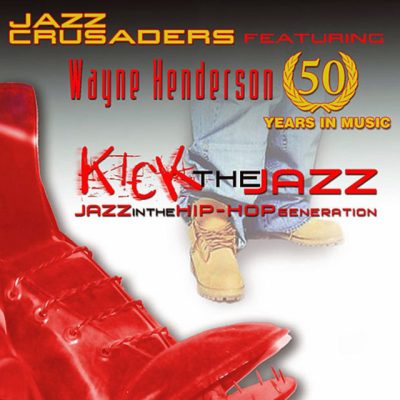 Jazz Crusaders feat. Wayne Henderson - Kick The Jazz (2008)