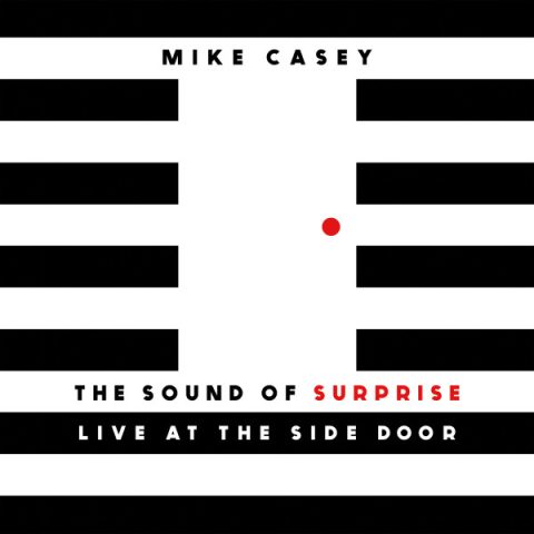Mike Casey - The Sound of Surprise: Live at The Side Door (2017)