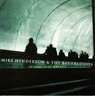 Mike Henderson & The Bluebloods - Thicker Than Water (1999)