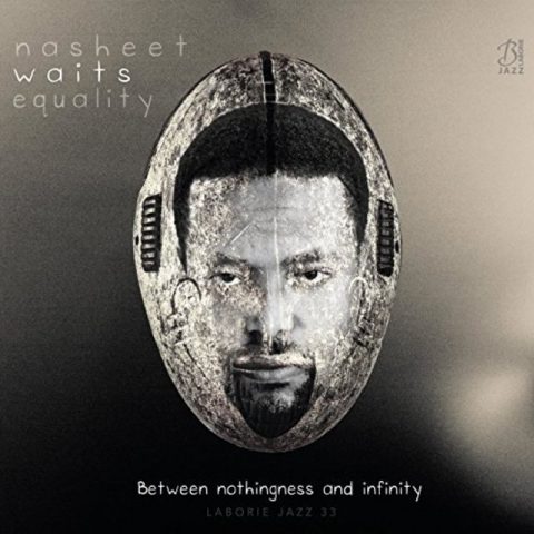 Nasheet Waits Equality - Between Nothingness and Infinity (2016)
