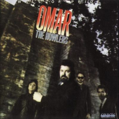 Omar & The Howlers - Wall Of Pride (1988/1998)
