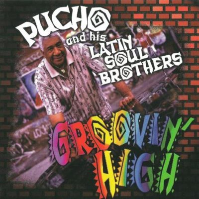 Pucho & his Latin Soul Brothers - Groovin' High (1997)