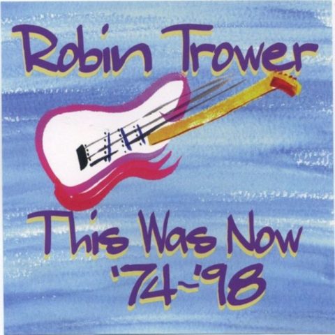 Robin Trower - This Was Now '74-'98 (1999)