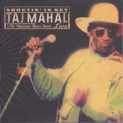 Taj Mahal & The Phantom Blues Band - Shoutin' In Key (Live) (2000)