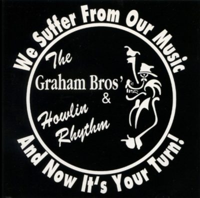The Graham Bros & Howlin Rhythm - We Suffer From Our Music and Now It's Your Tu (2001)